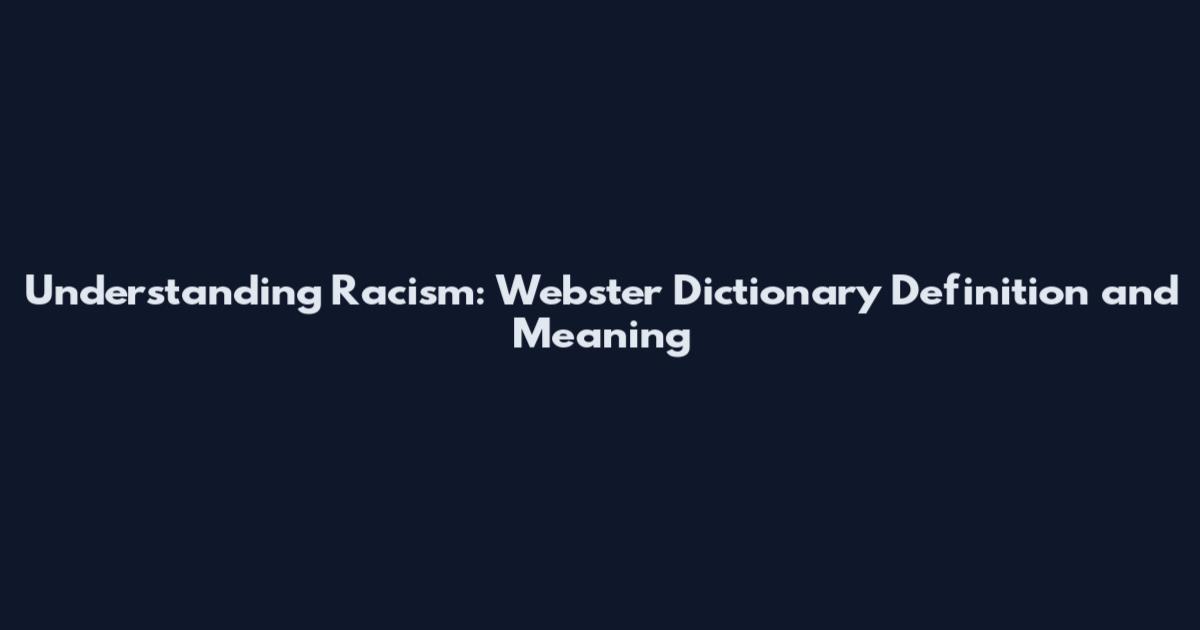 Understanding Racism: Webster Dictionary Definition and Meaning