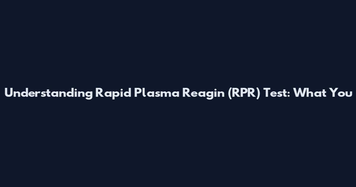Understanding Rapid Plasma Reagin (RPR) Test: What You