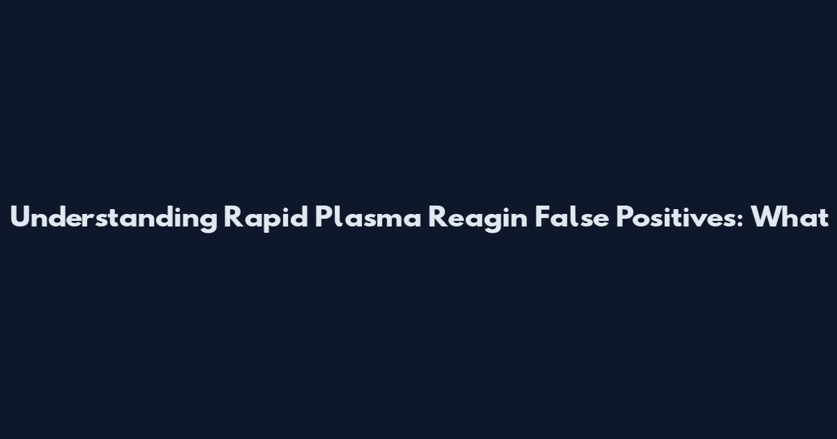 Understanding Rapid Plasma Reagin False Positives: What