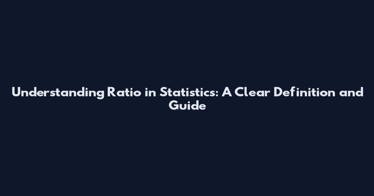 Understanding Ratio in Statistics: A Clear Definition and Guide