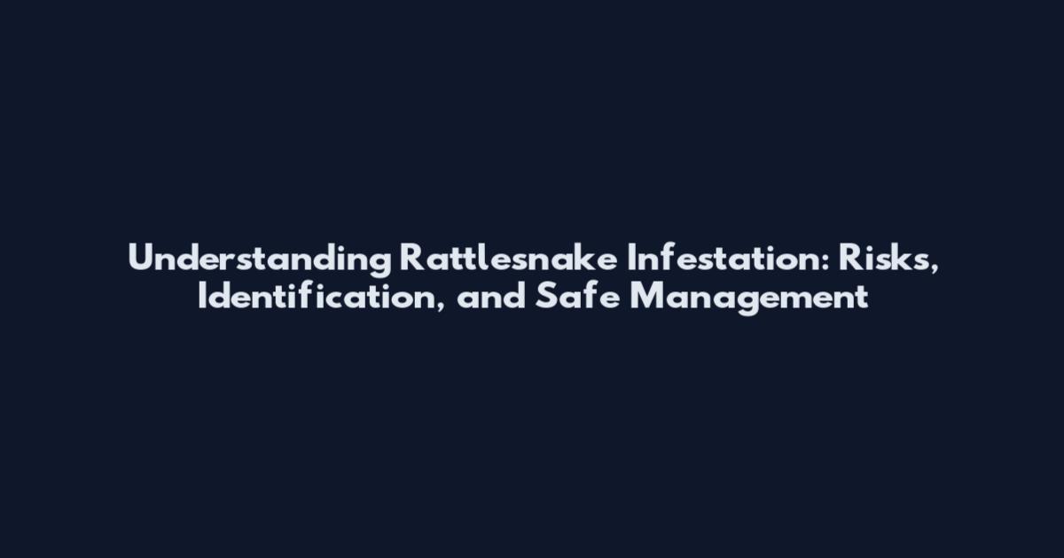 Understanding Rattlesnake Infestation: Risks, Identification, and Safe Management