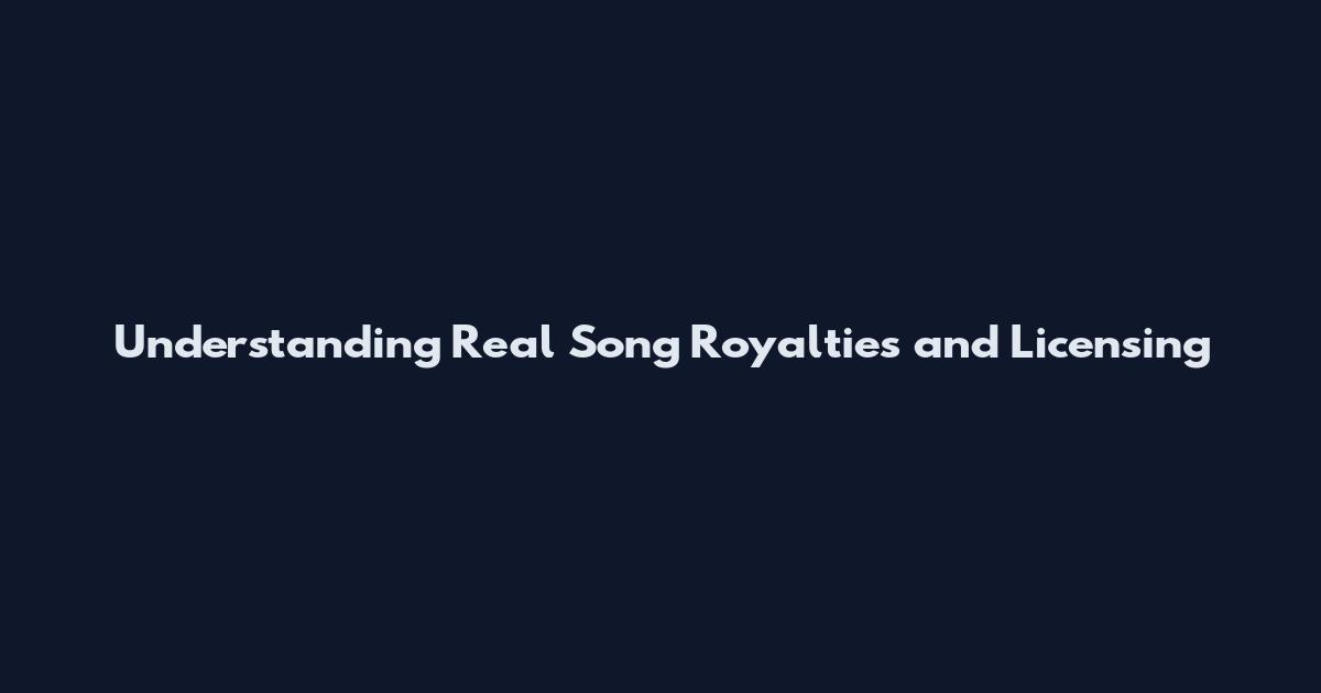 Understanding Real Song Royalties and Licensing
