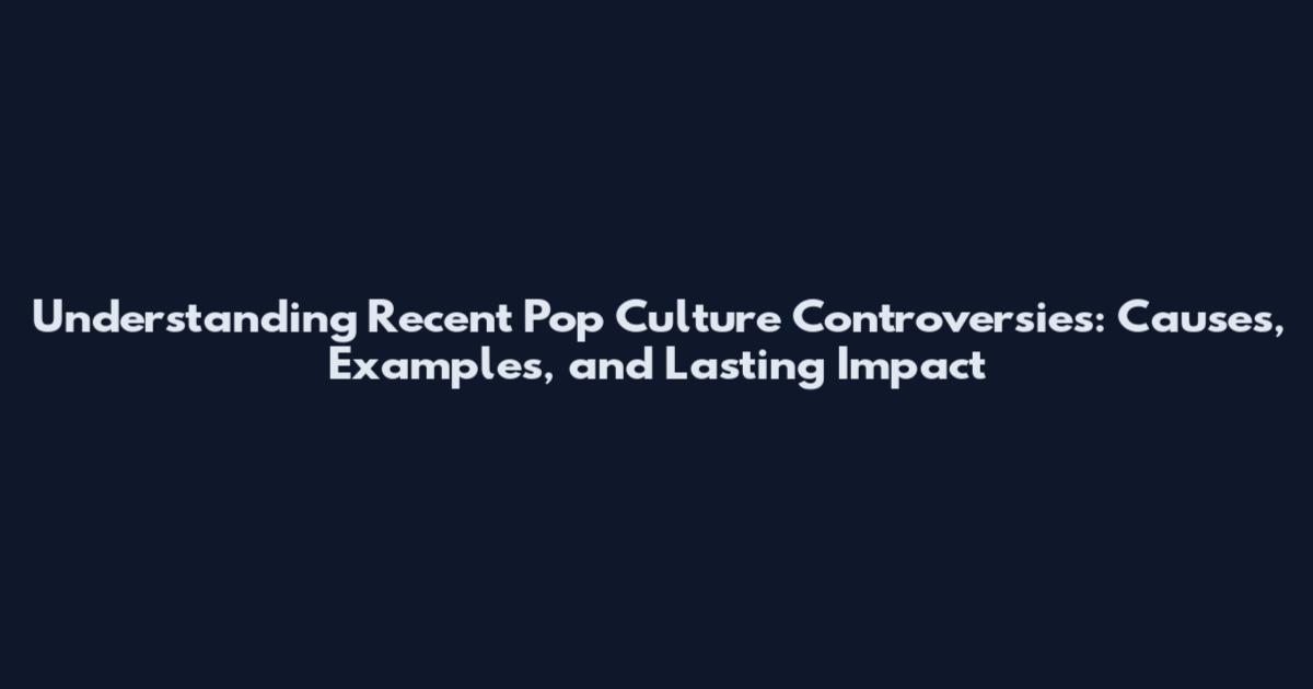 Understanding Recent Pop Culture Controversies: Causes, Examples, and Lasting Impact
