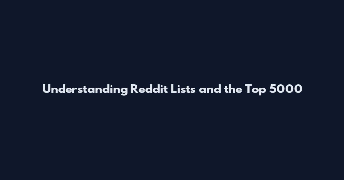 Understanding Reddit Lists and the Top 5000