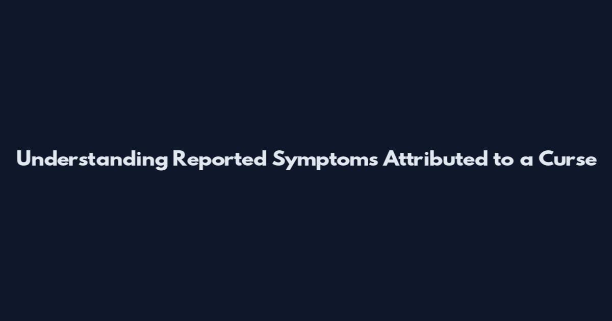 Understanding Reported Symptoms Attributed to a Curse