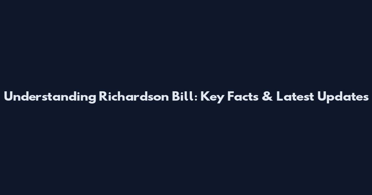 Understanding Richardson Bill: Key Facts & Latest Updates