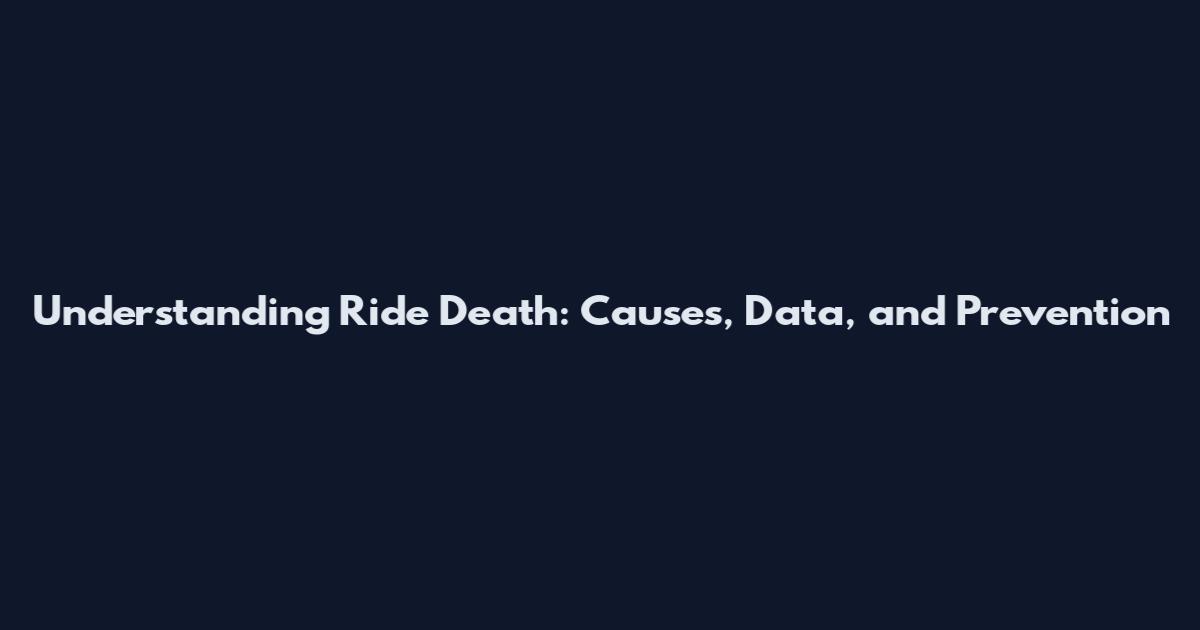 Understanding Ride Death: Causes, Data, and Prevention