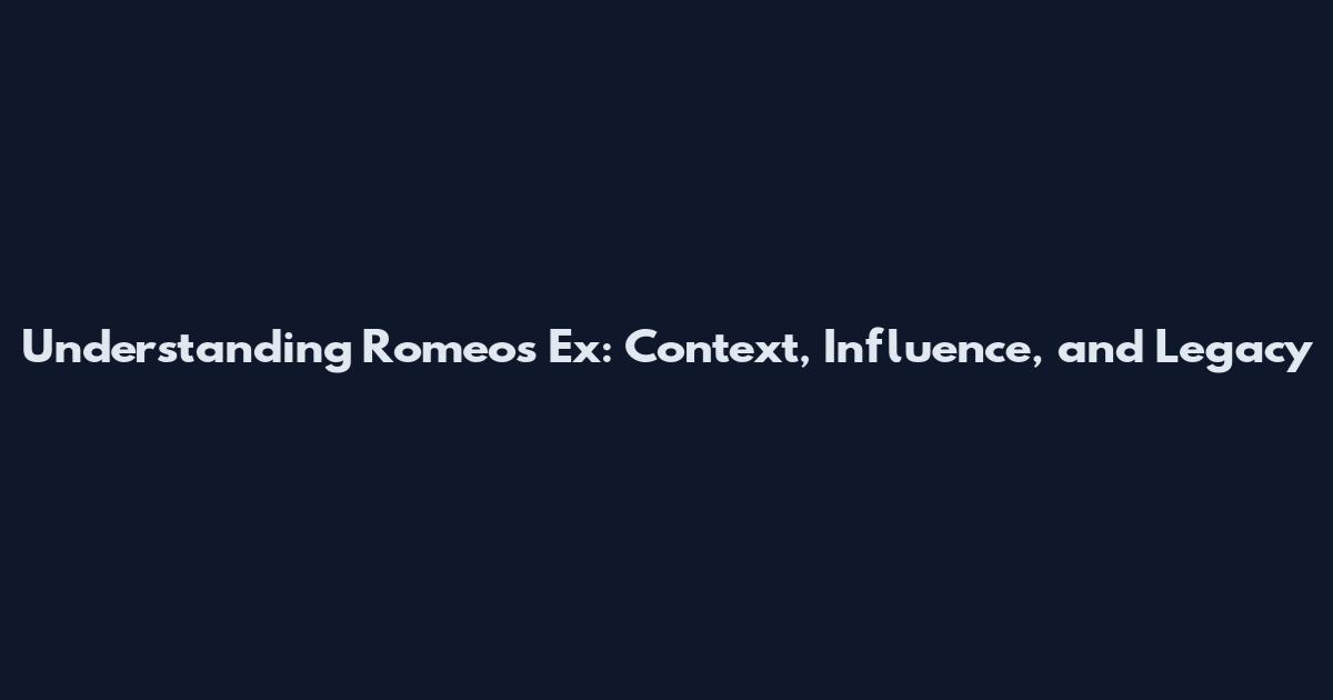 Understanding Romeo's Ex: Context, Influence, and Legacy