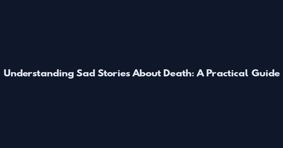 Understanding Sad Stories About Death: A Practical Guide