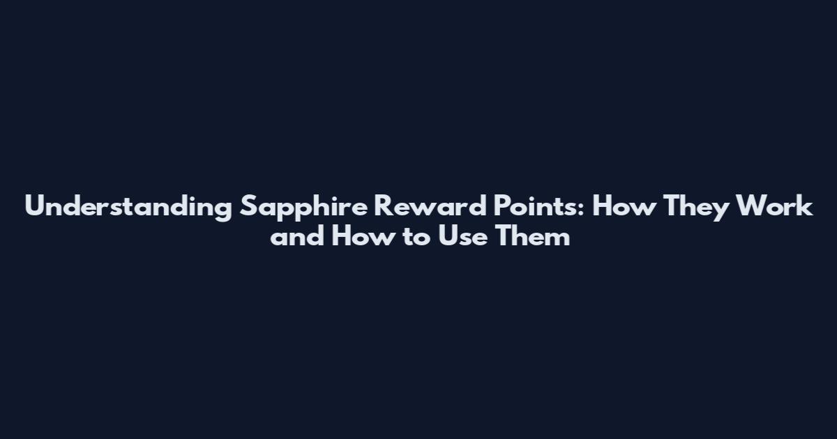 Understanding Sapphire Reward Points: How They Work and How to Use Them