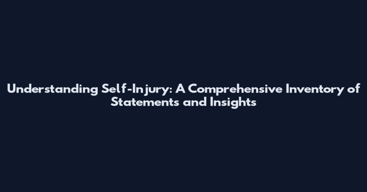 Understanding Self-Injury: A Comprehensive Inventory of Statements and Insights