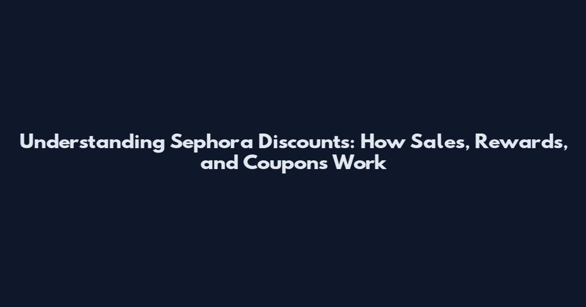 Understanding Sephora Discounts: How Sales, Rewards, and Coupons Work