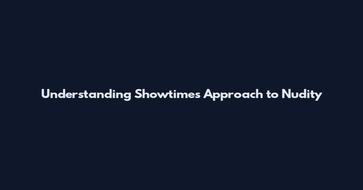 Understanding Showtime's Approach to Nudity