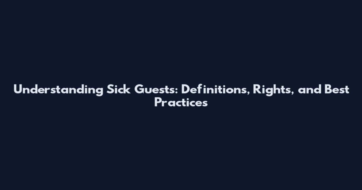 Understanding Sick Guests: Definitions, Rights, and Best Practices