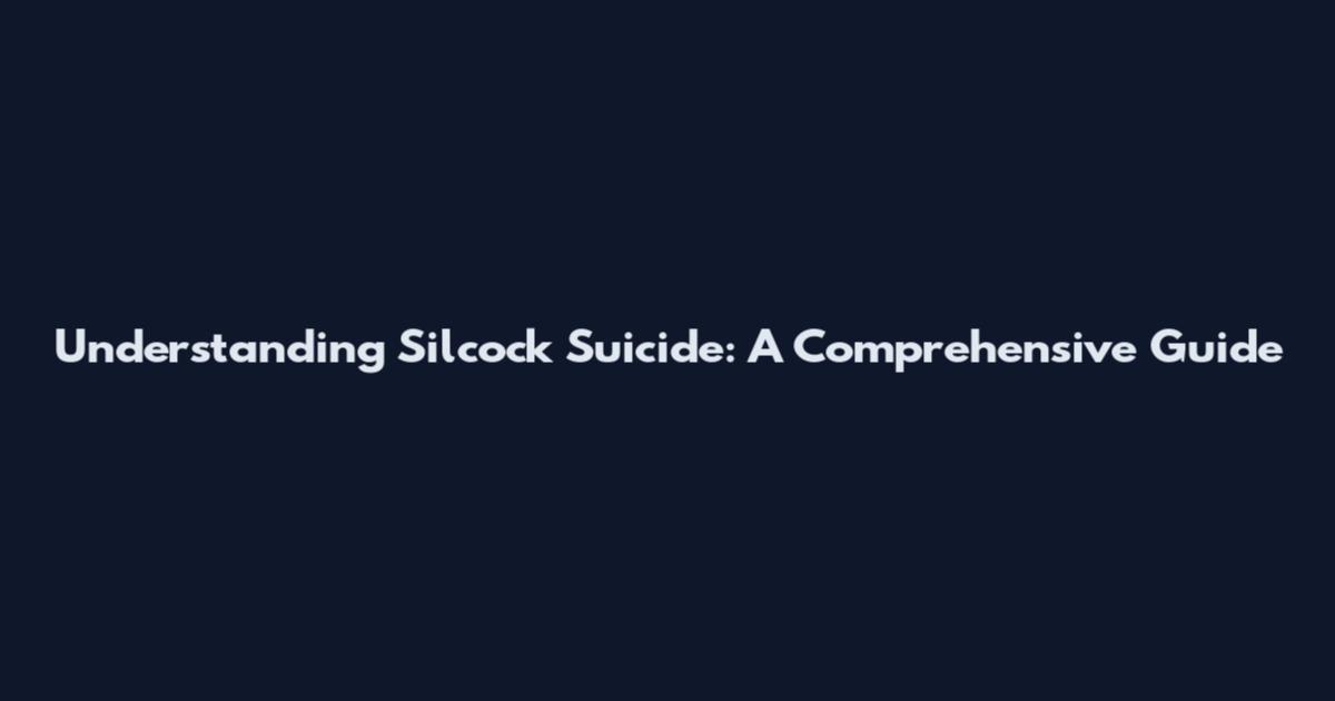 Understanding Silcock Suicide: A Comprehensive Guide