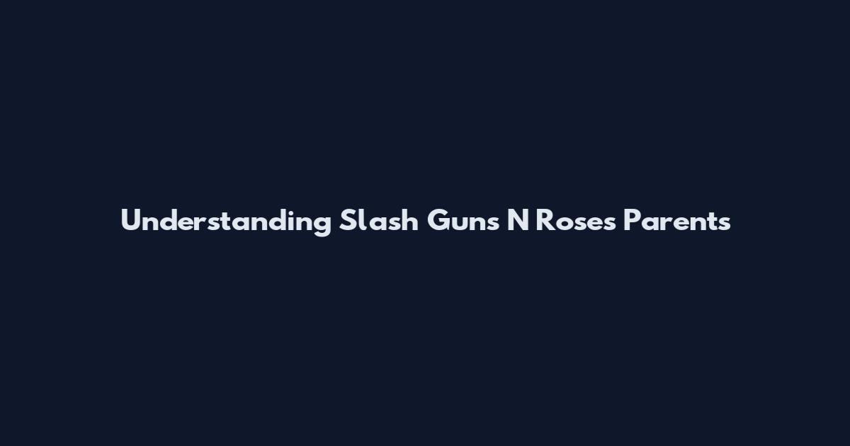 Understanding Slash Guns N Roses Parents