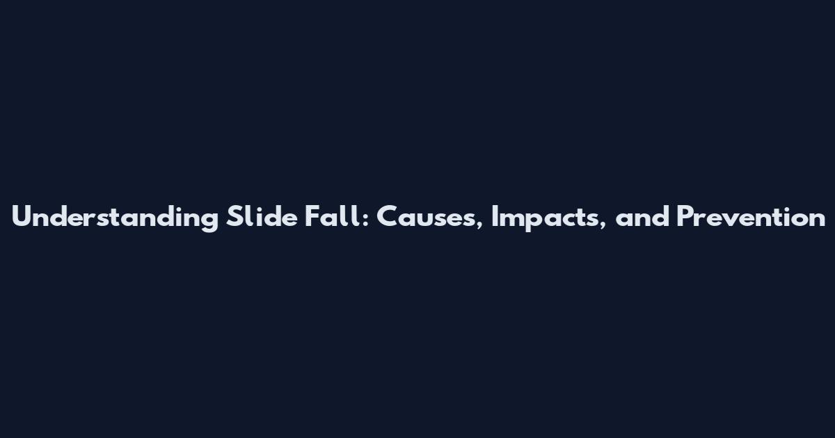Understanding Slide Fall: Causes, Impacts, and Prevention