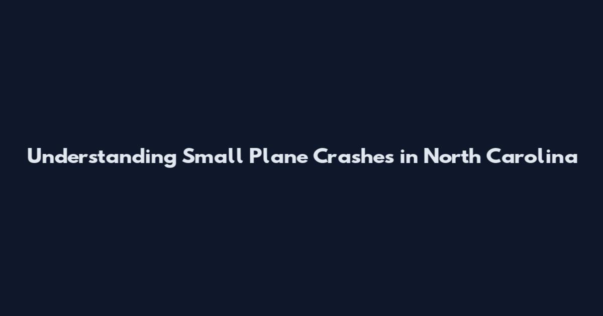 Understanding Small Plane Crashes in North Carolina