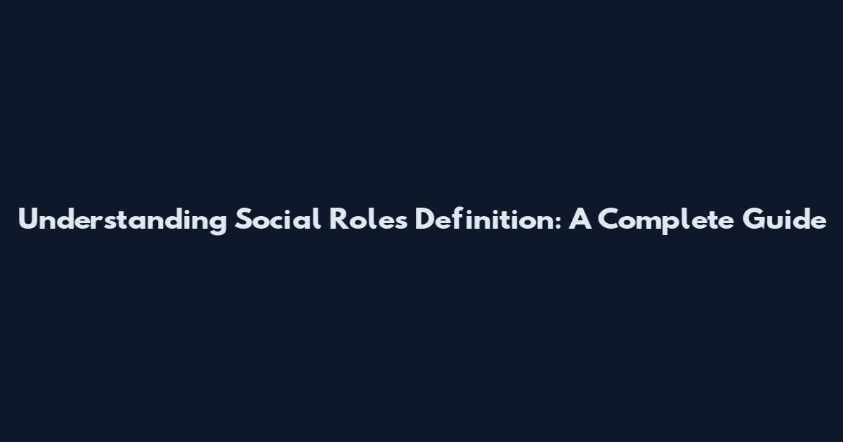 Understanding Social Roles Definition: A Complete Guide