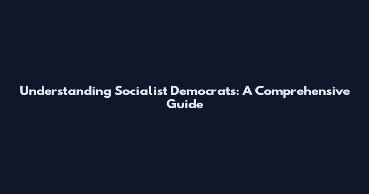 Understanding Socialist Democrats: A Comprehensive Guide