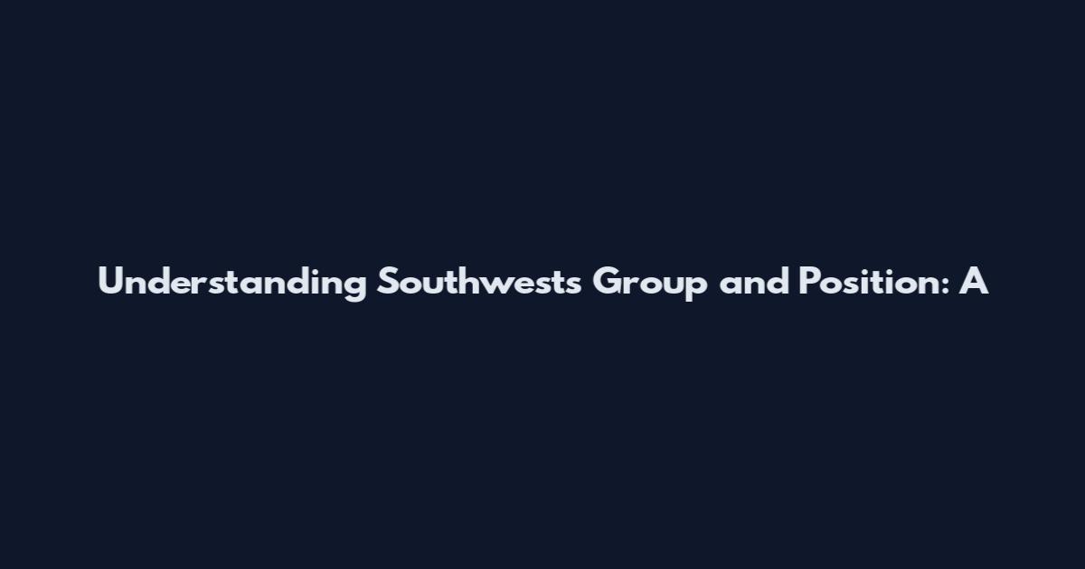 Understanding Southwest's Group and Position: A