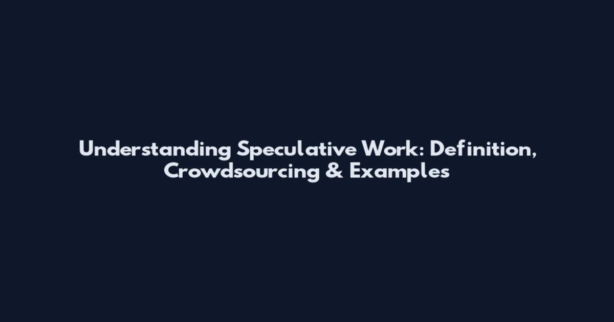 Understanding Speculative Work: Definition, Crowdsourcing & Examples