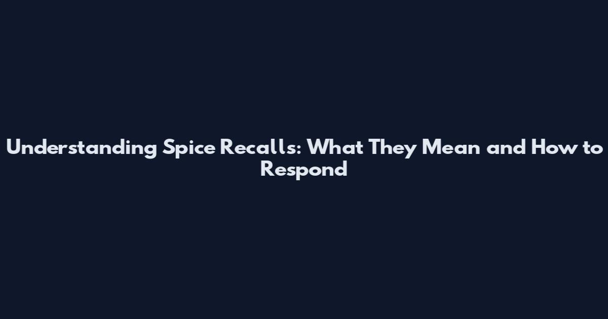 Understanding Spice Recalls: What They Mean and How to Respond