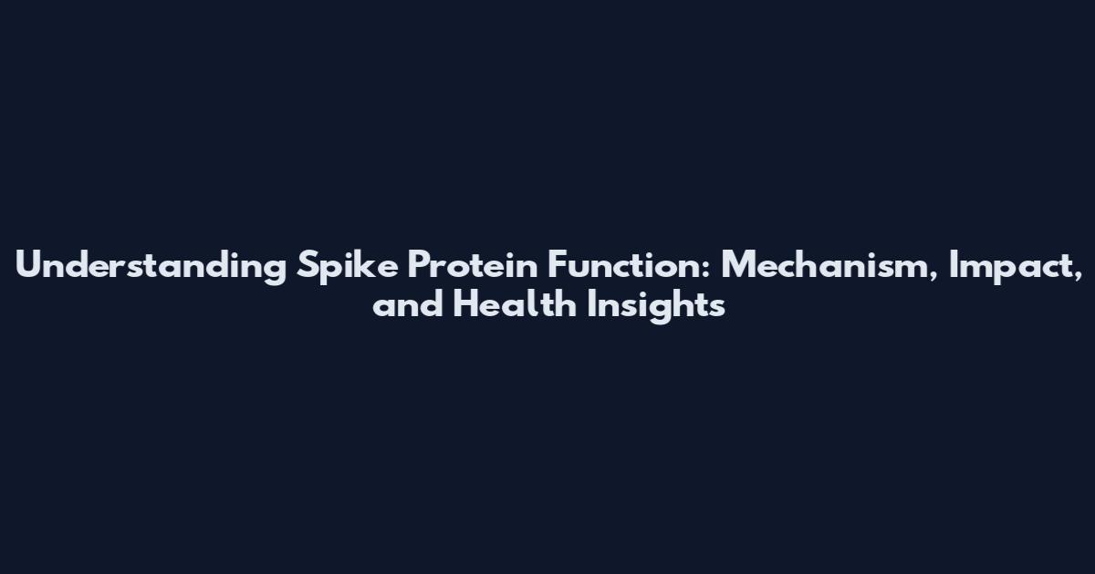Understanding Spike Protein Function: Mechanism, Impact, and Health Insights