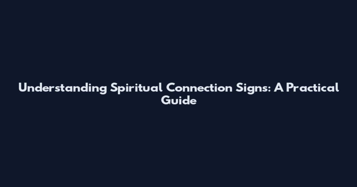 Understanding Spiritual Connection Signs: A Practical Guide