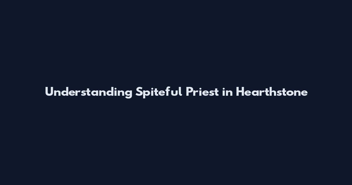 Understanding Spiteful Priest in Hearthstone
