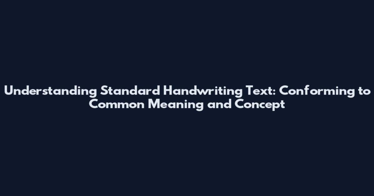 Understanding Standard Handwriting Text: Conforming to Common Meaning and Concept
