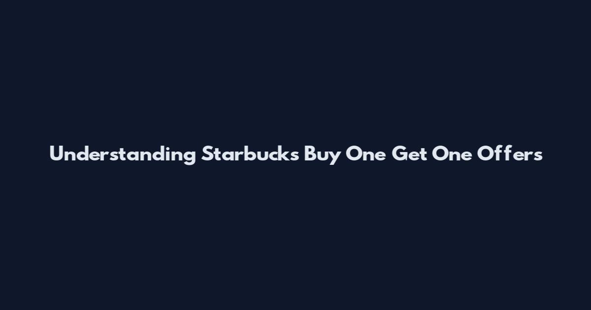 Understanding Starbucks Buy One Get One Offers