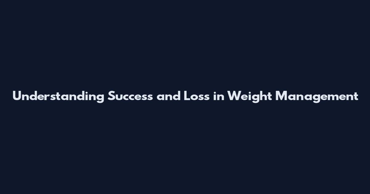 Understanding Success and Loss in Weight Management