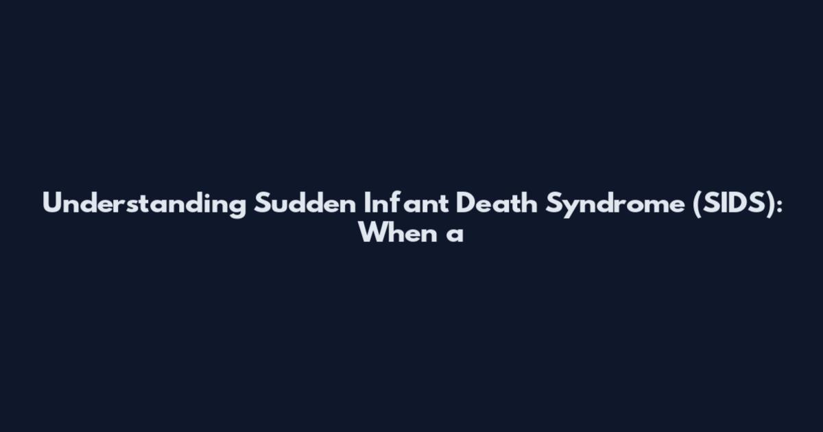 Understanding Sudden Infant Death Syndrome (SIDS): When a
