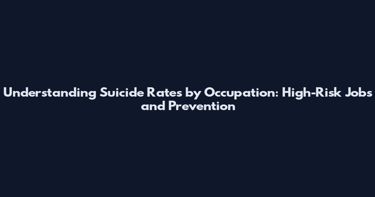 Understanding Suicide Rates by Occupation: High-Risk Jobs and Prevention