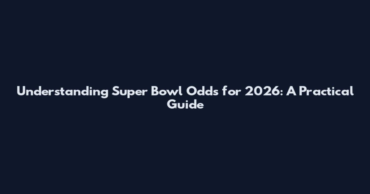 Understanding Super Bowl Odds for 2026: A Practical Guide