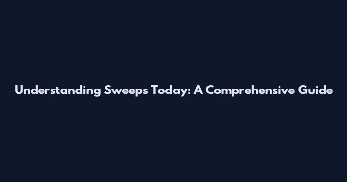 Understanding Sweeps Today: A Comprehensive Guide