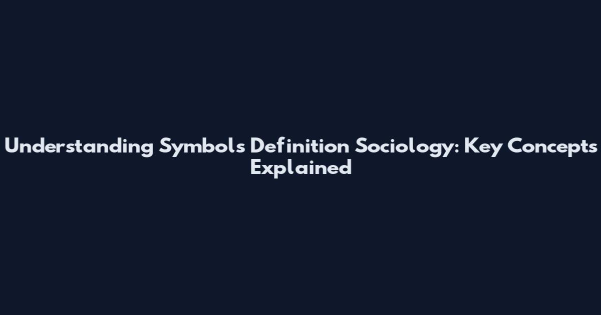 Understanding Symbols Definition Sociology: Key Concepts Explained