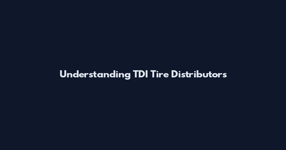 Understanding TDI Tire Distributors