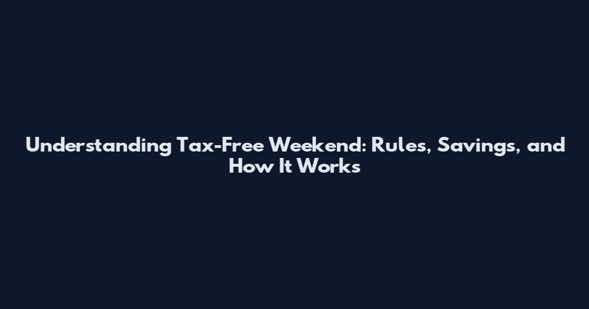 Understanding Tax-Free Weekend: Rules, Savings, and How It Works