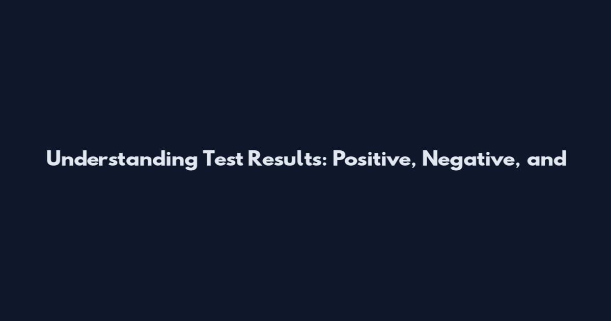 Understanding Test Results: Positive, Negative, and