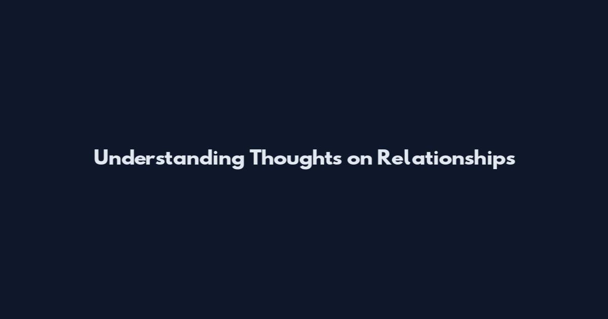 Understanding Thoughts on Relationships