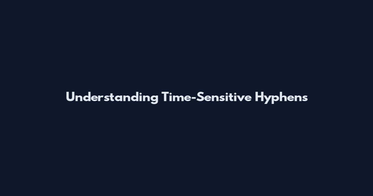 Understanding Time-Sensitive Hyphens