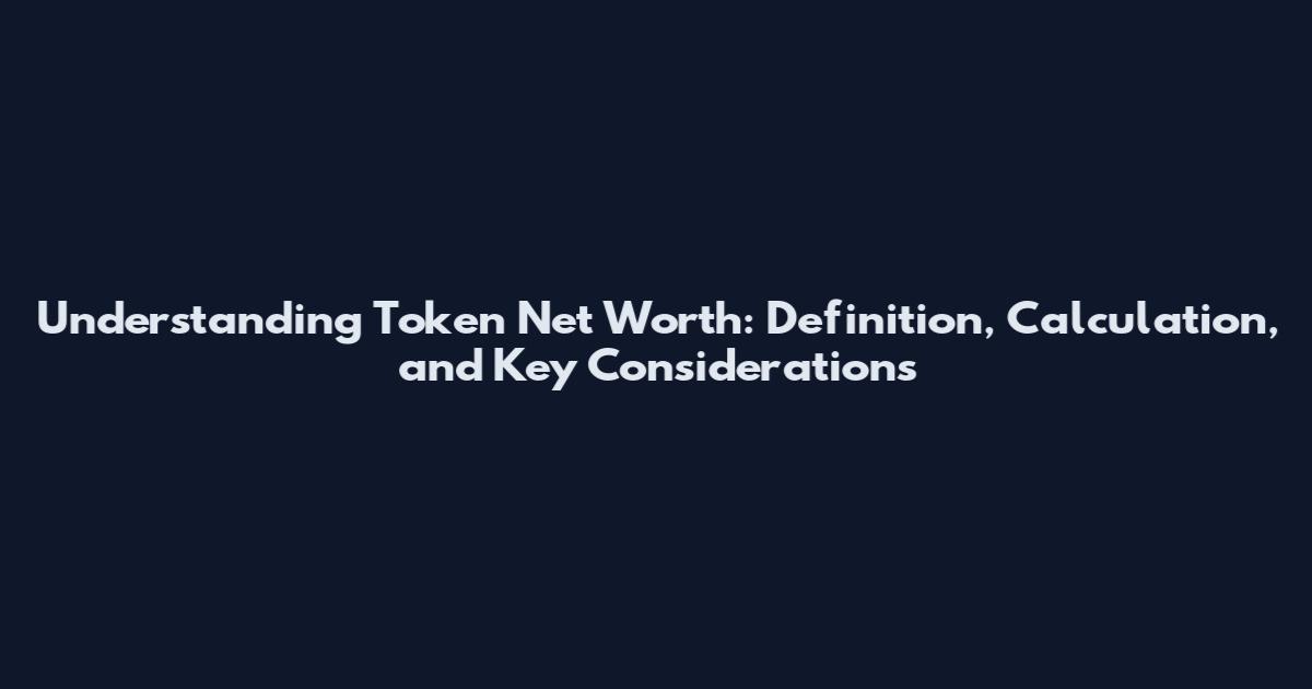 Understanding Token Net Worth: Definition, Calculation, and Key Considerations