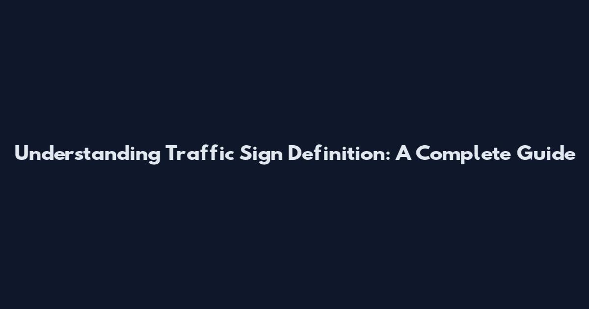 Understanding Traffic Sign Definition: A Complete Guide