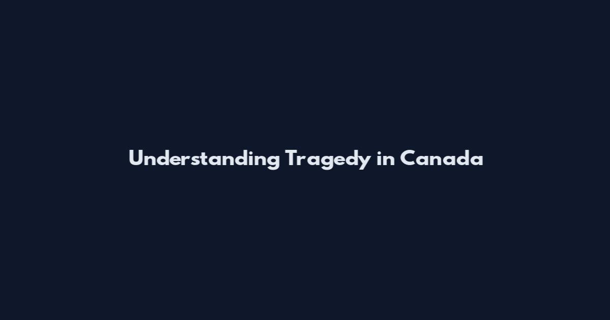 Understanding Tragedy in Canada