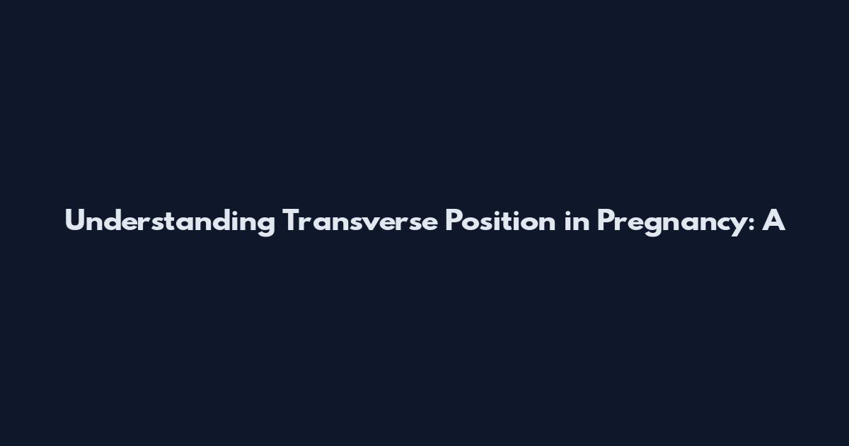 Understanding Transverse Position in Pregnancy: A