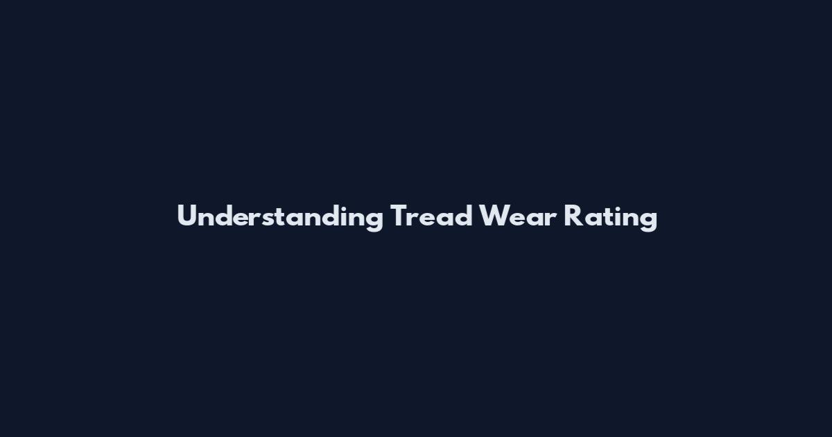 Understanding Tread Wear Rating