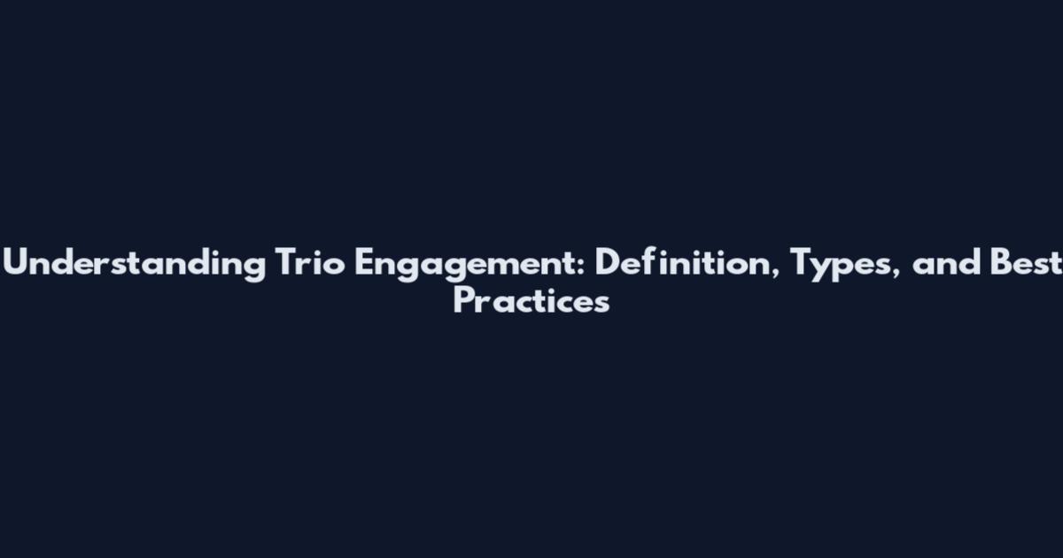 Understanding Trio Engagement: Definition, Types, and Best Practices