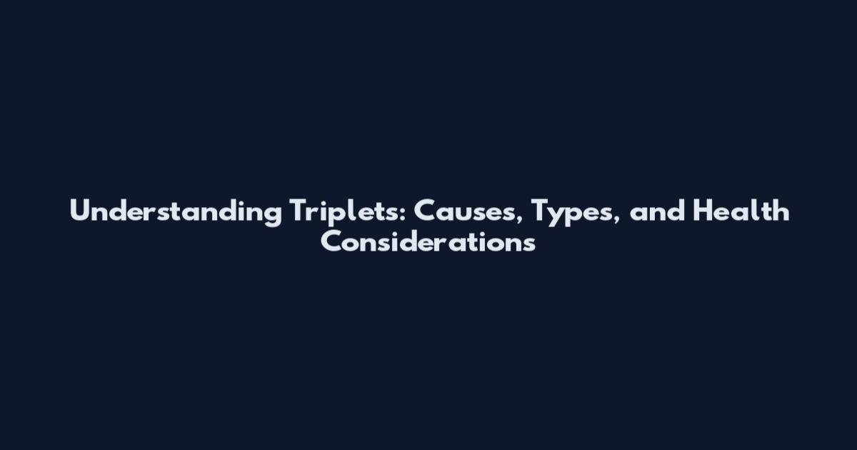 Understanding Triplets: Causes, Types, and Health Considerations
